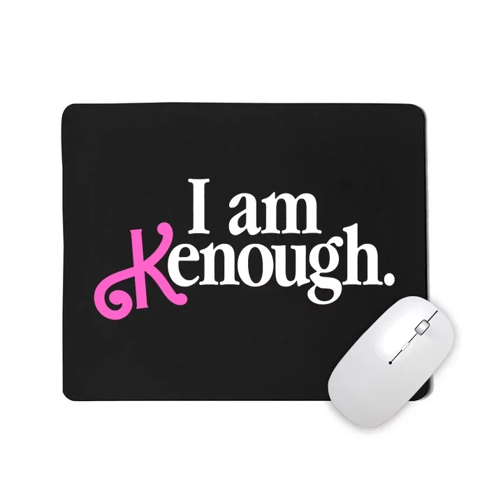 I Am Kenough Funny I Am Kenough For Men Mousepad