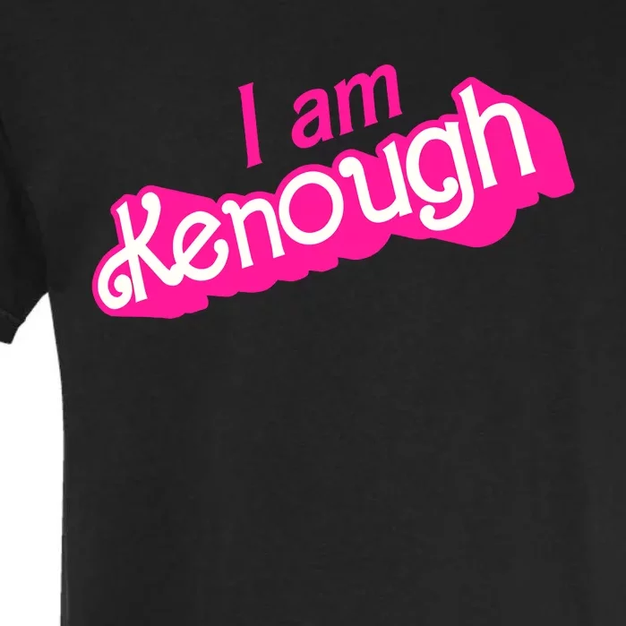 I Am Kenough Kenough Garment-Dyed Heavyweight T-Shirt