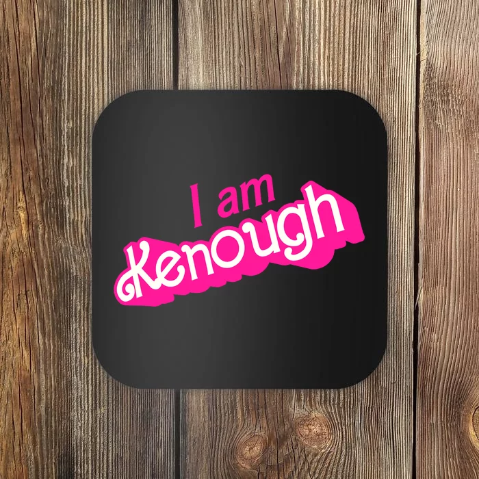 I Am Kenough Kenough Coaster