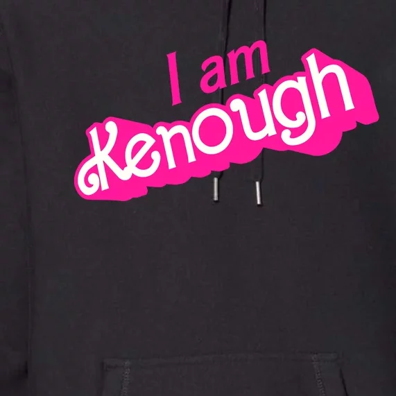 I Am Kenough Kenough Premium Hoodie