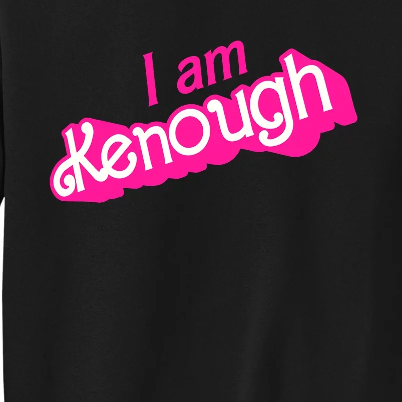 I Am Kenough Kenough Tall Sweatshirt