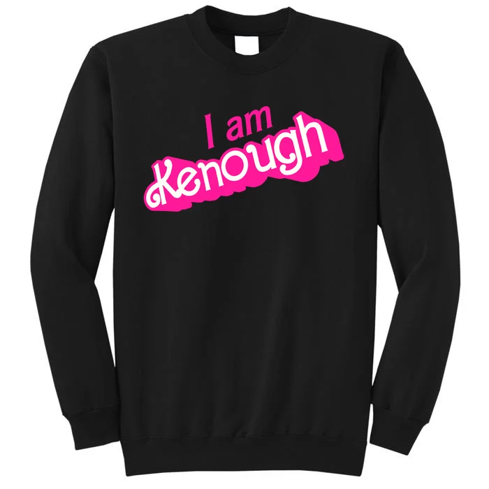 I Am Kenough Kenough Tall Sweatshirt