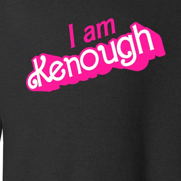 I Am Kenough Kenough Toddler Sweatshirt