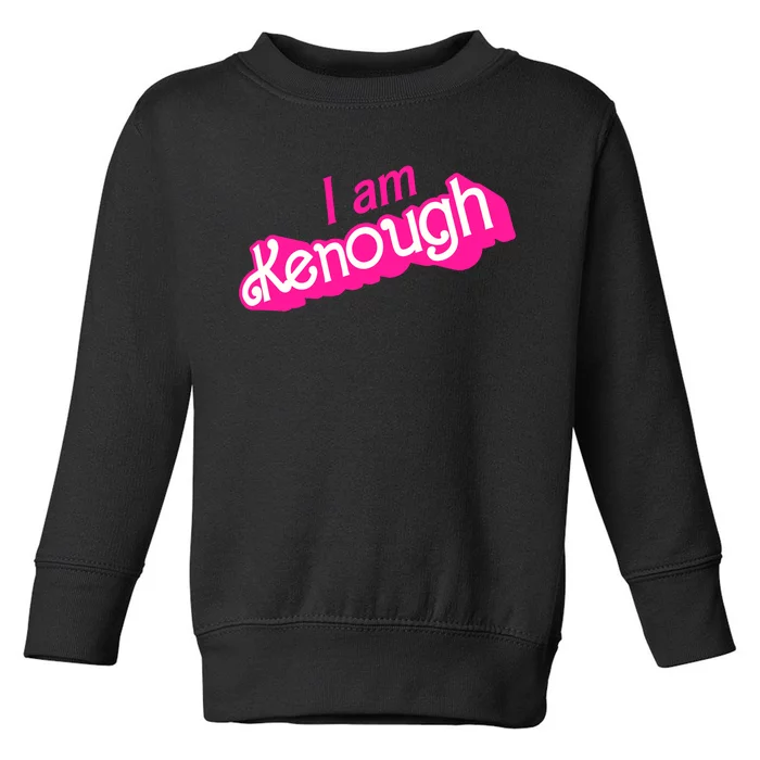 I Am Kenough Kenough Toddler Sweatshirt