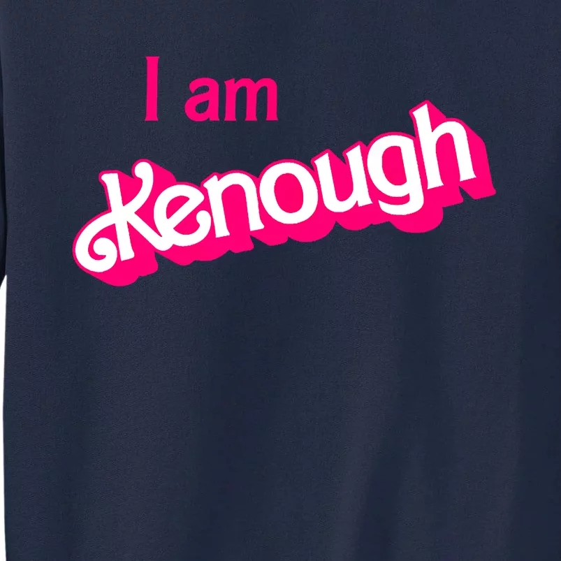 I Am Kenough Trendy Design Tall Sweatshirt