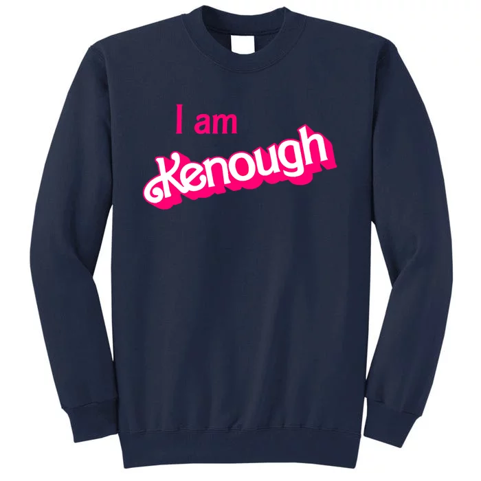 I Am Kenough Trendy Design Tall Sweatshirt