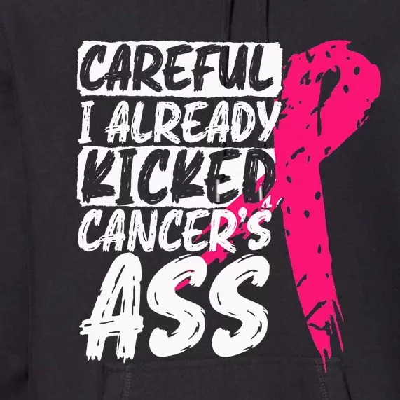 I Already Kicked CancerS Ass Breast Cancer Survivor Premium Hoodie