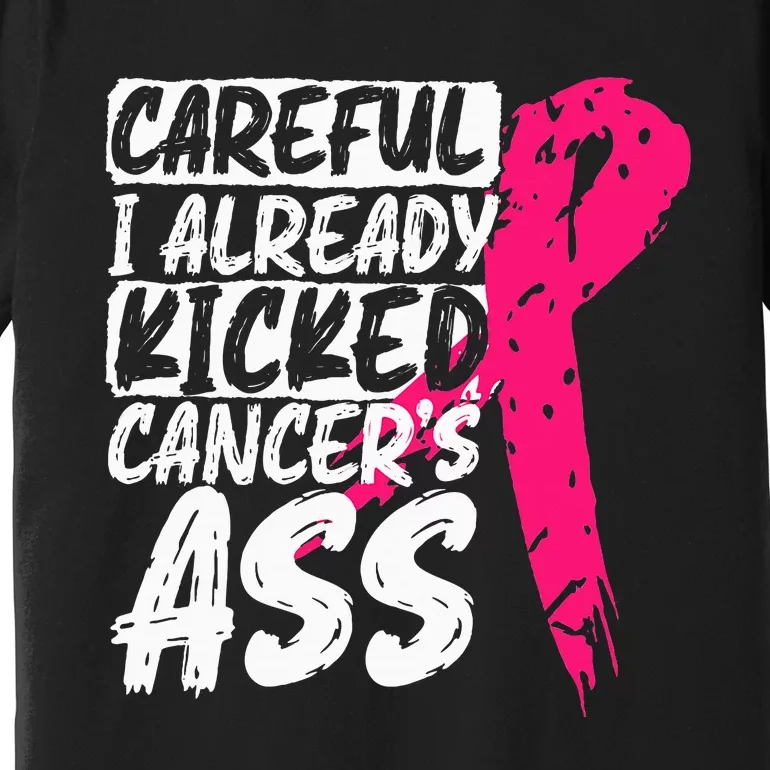 I Already Kicked CancerS Ass Breast Cancer Survivor Premium T-Shirt