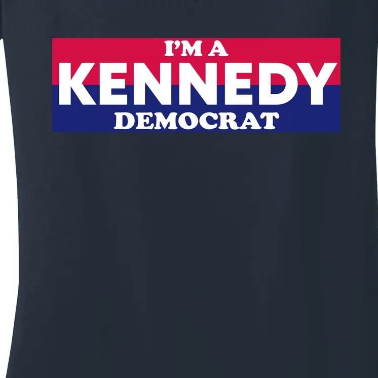 Im A Kennedy Democrat Women's V-Neck T-Shirt