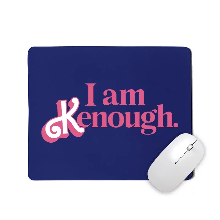 I Am Kenough Funny Ken Mousepad