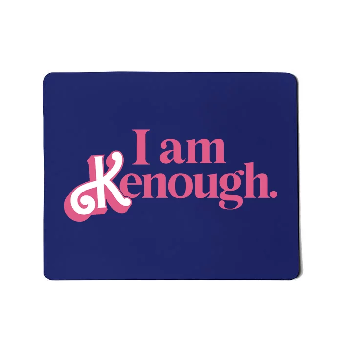 I Am Kenough Funny Ken Mousepad