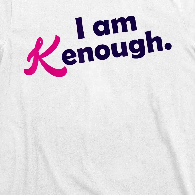 I Am Kenough Enough T-Shirt