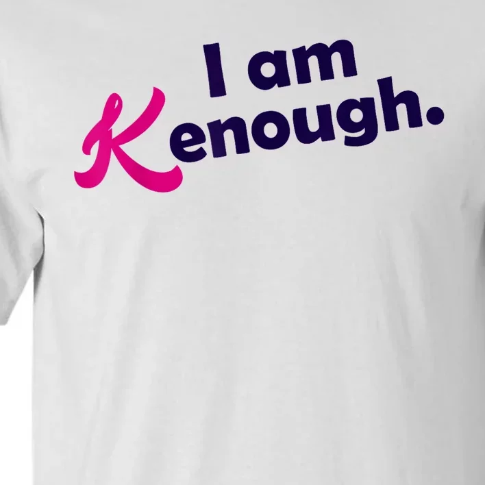 I Am Kenough Enough Tall T-Shirt