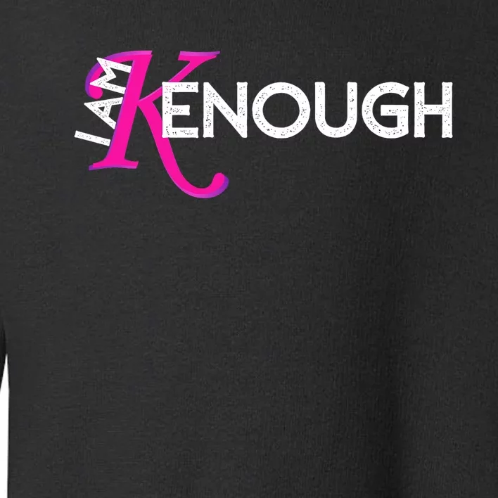 I Am K Enough Funny Kenenough Trending Toddler Sweatshirt