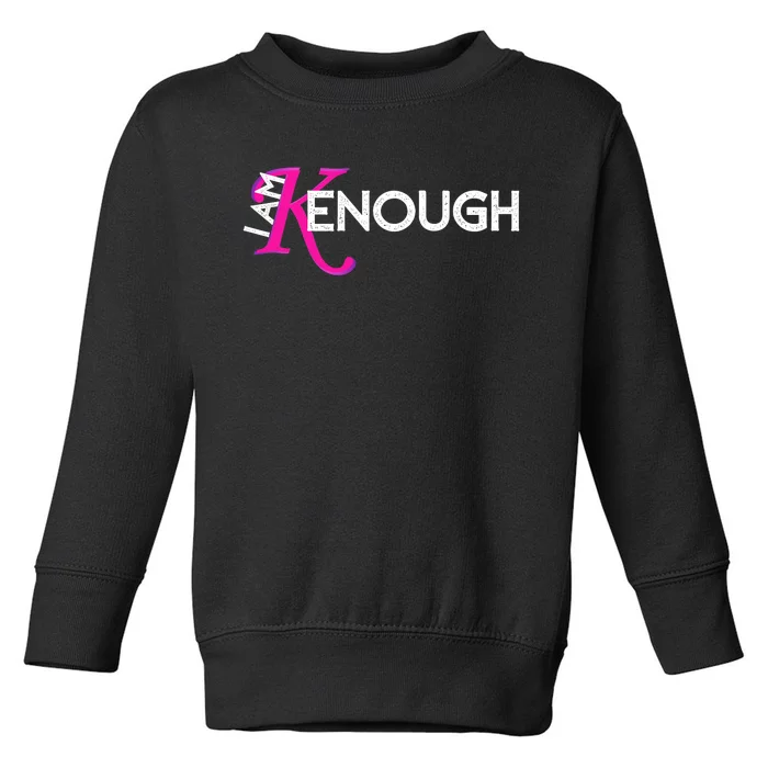 I Am K Enough Funny Kenenough Trending Toddler Sweatshirt