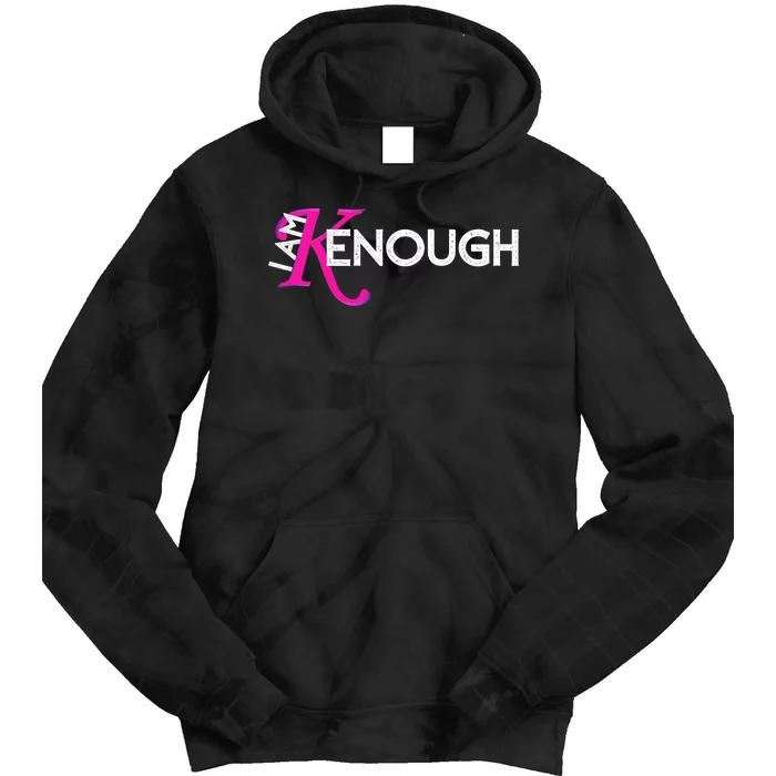 I Am K Enough Funny Kenenough Trending Tie Dye Hoodie