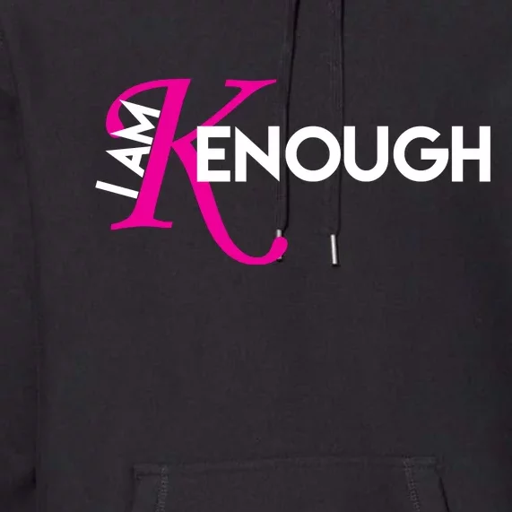 I Am Kenough Enough Movie Quote Premium Hoodie