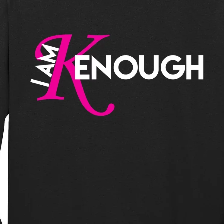 I Am Kenough Enough Movie Quote Tall Long Sleeve T-Shirt