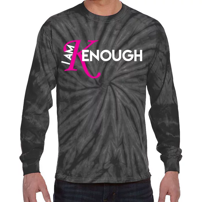 I Am Kenough Enough Movie Quote Tie-Dye Long Sleeve Shirt