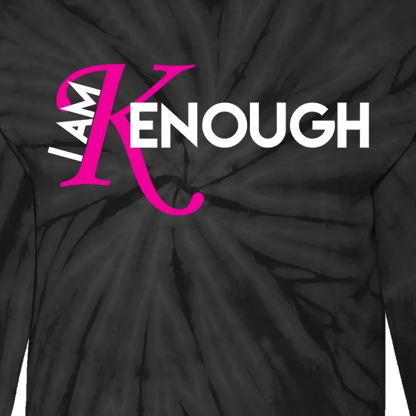 I Am Kenough Enough Movie Quote Tie-Dye Long Sleeve Shirt