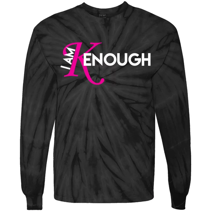 I Am Kenough Enough Movie Quote Tie-Dye Long Sleeve Shirt