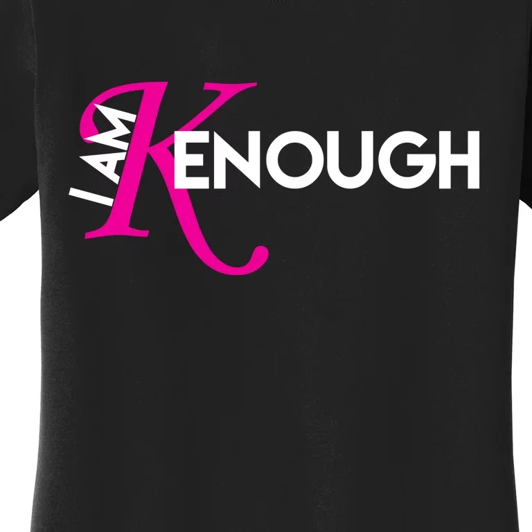 I Am Kenough Enough Movie Quote Women's T-Shirt