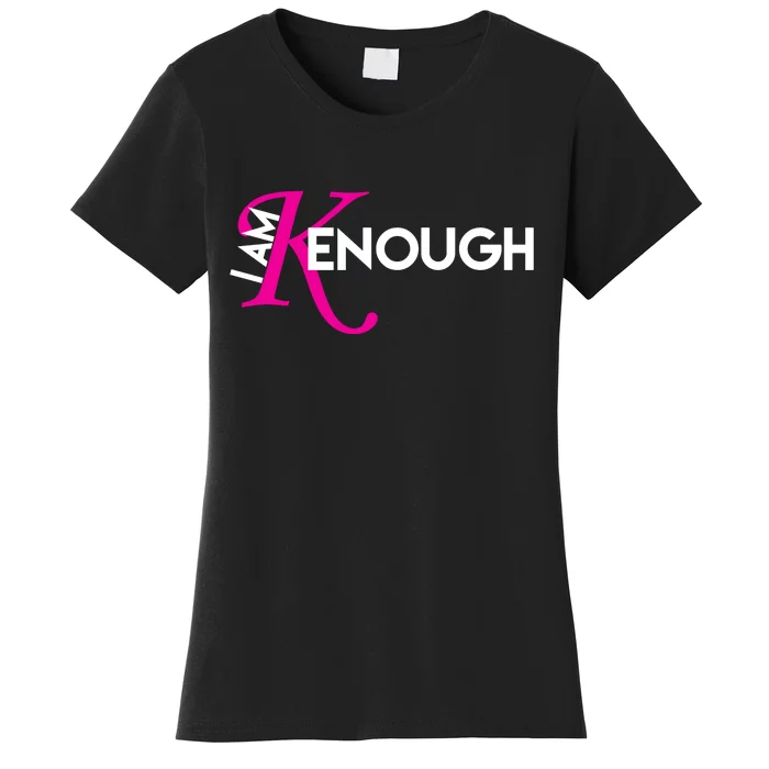 I Am Kenough Enough Movie Quote Women's T-Shirt