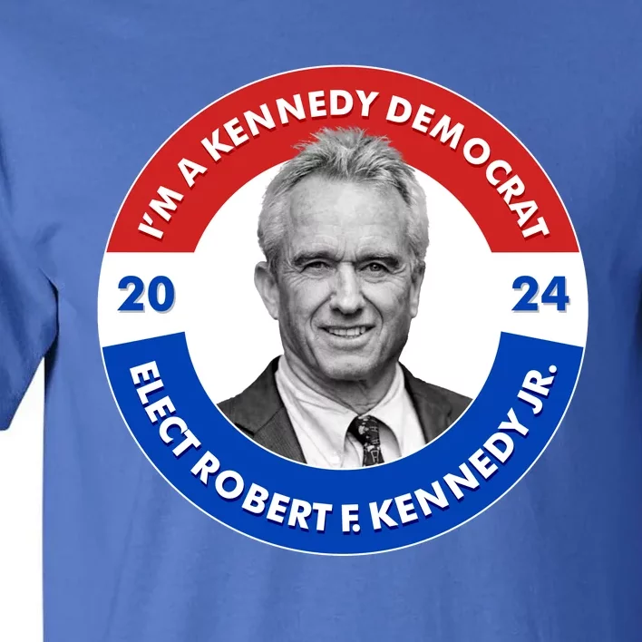 Im A Kennedy Democrat Elect Robert F Kennedy Jr For President Emblem Button Tall T-Shirt