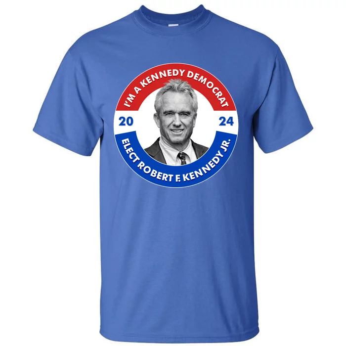 Im A Kennedy Democrat Elect Robert F Kennedy Jr For President Emblem Button Tall T-Shirt