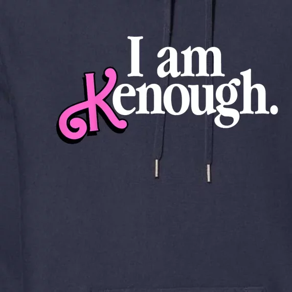 I Am Kenough Funny I Am Kenough For Men Premium Hoodie