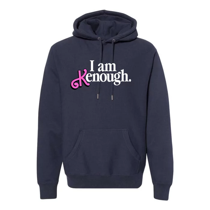 I Am Kenough Funny I Am Kenough For Men Premium Hoodie