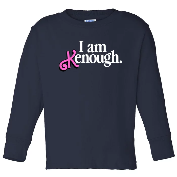 I Am Kenough Funny I Am Kenough For Men Toddler Long Sleeve Shirt