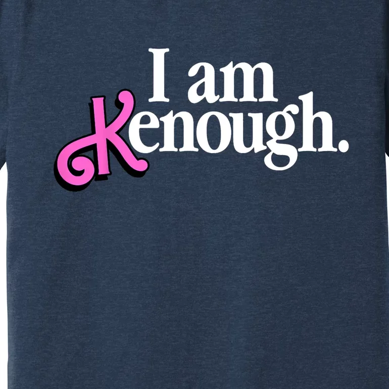 I Am Kenough Funny I Am Kenough For Men Premium T-Shirt