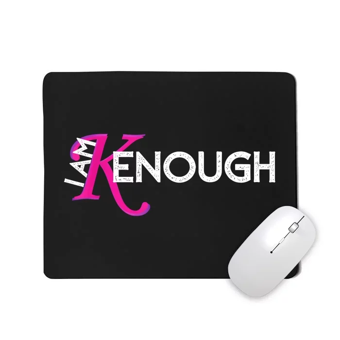 I Am K Enough Funny Kenenough Mousepad