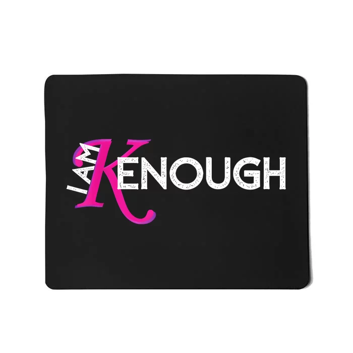 I Am K Enough Funny Kenenough Mousepad