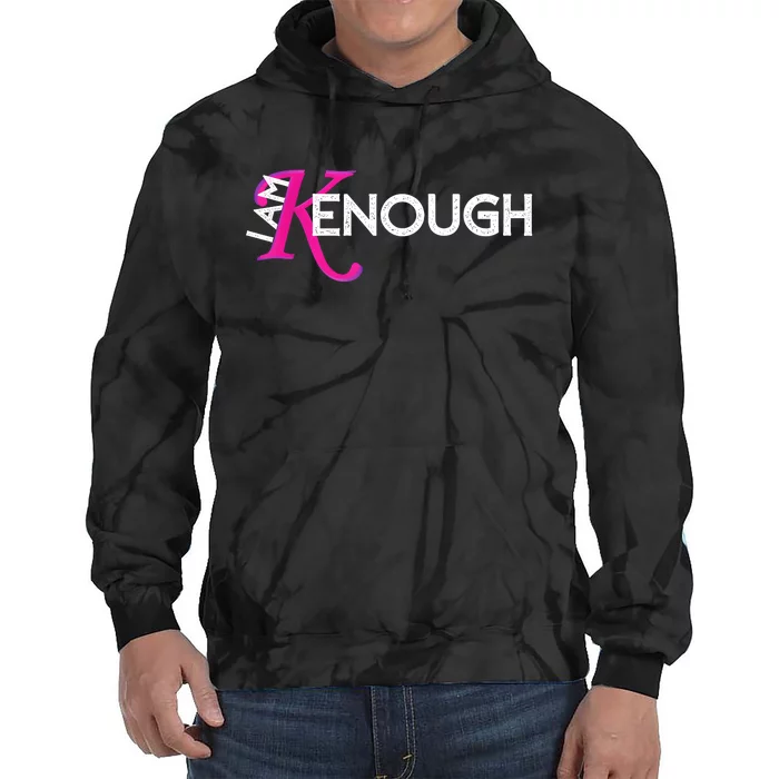 I Am K Enough Funny Kenenough Tie Dye Hoodie