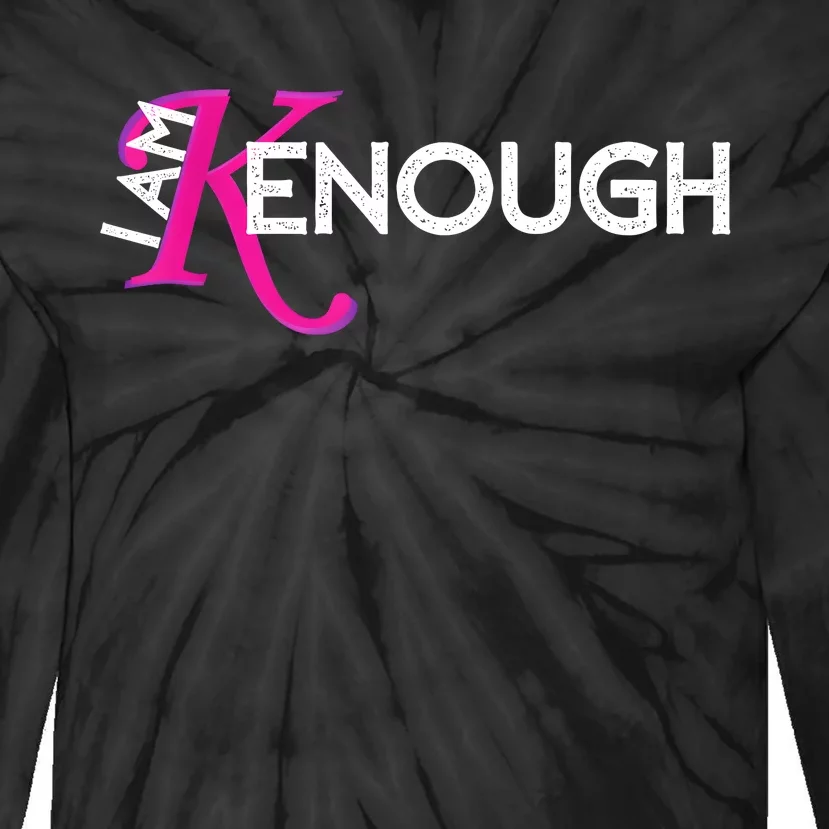 I Am K Enough Funny Kenenough Tie-Dye Long Sleeve Shirt