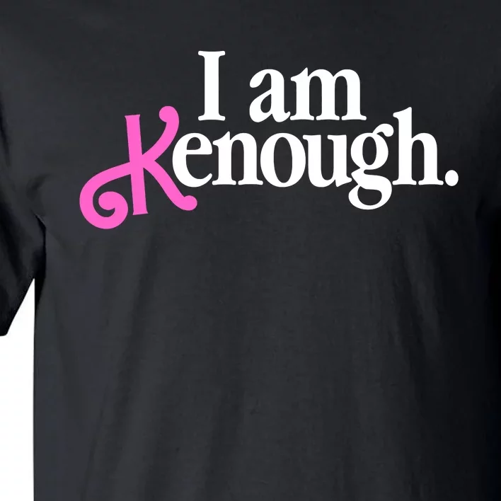 I Am Kenough Funny I Am Kenough Tall T-Shirt