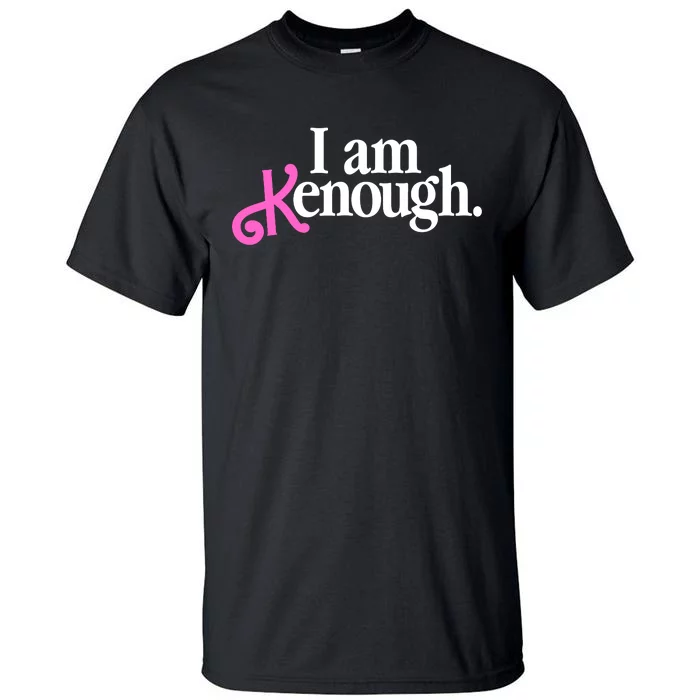 I Am Kenough Funny I Am Kenough Tall T-Shirt