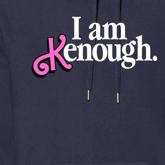 I Am Kenough Funny I Am Kenough For Men Premium Hoodie