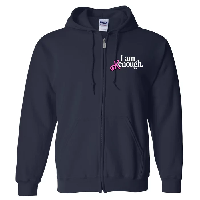 I Am Kenough Funny I Am Kenough For Men Full Zip Hoodie