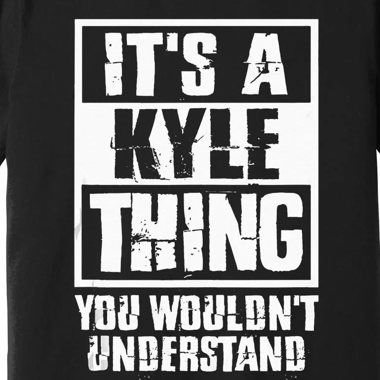 Its A Kyle Thing You Wouldnt Understand Premium T-Shirt