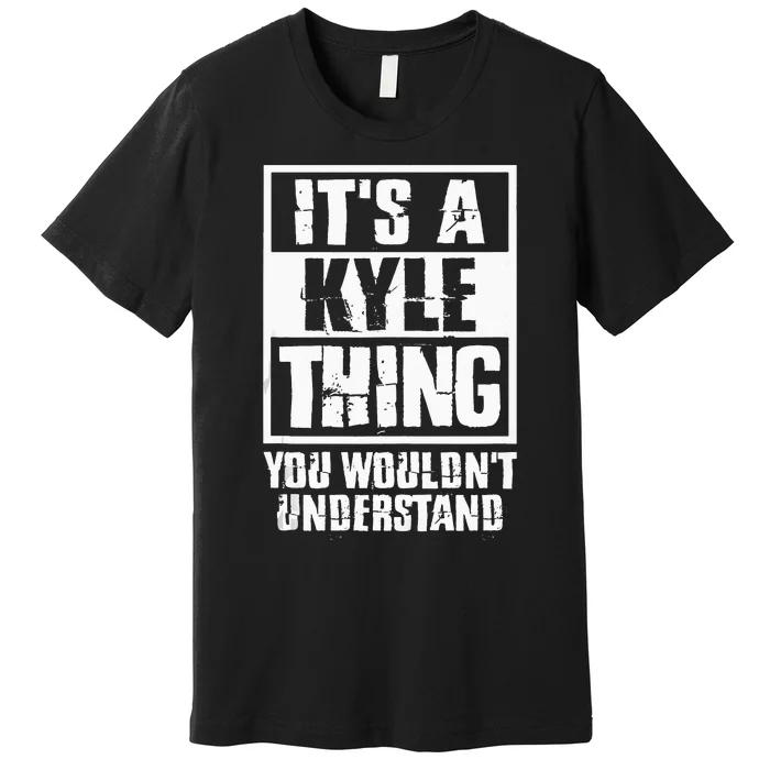 Its A Kyle Thing You Wouldnt Understand Premium T-Shirt