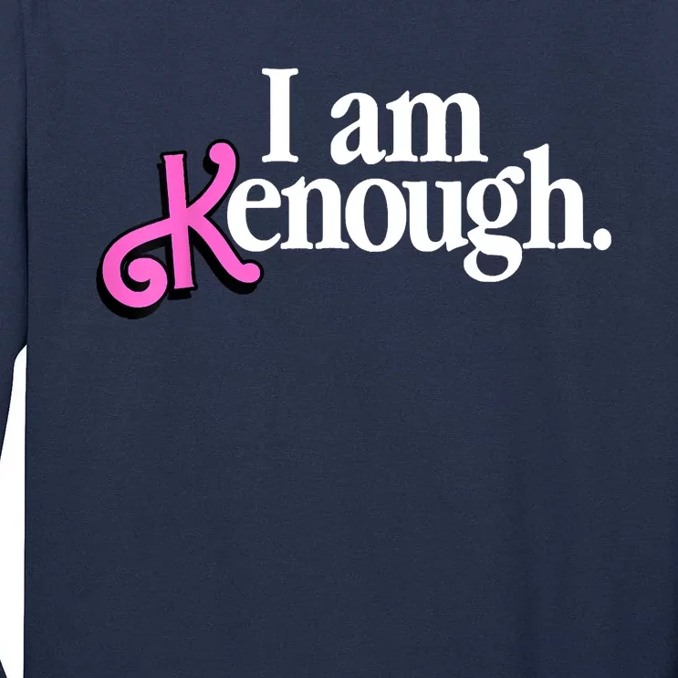 I Am Kenough Funny I Am Kenough Tall Long Sleeve T-Shirt