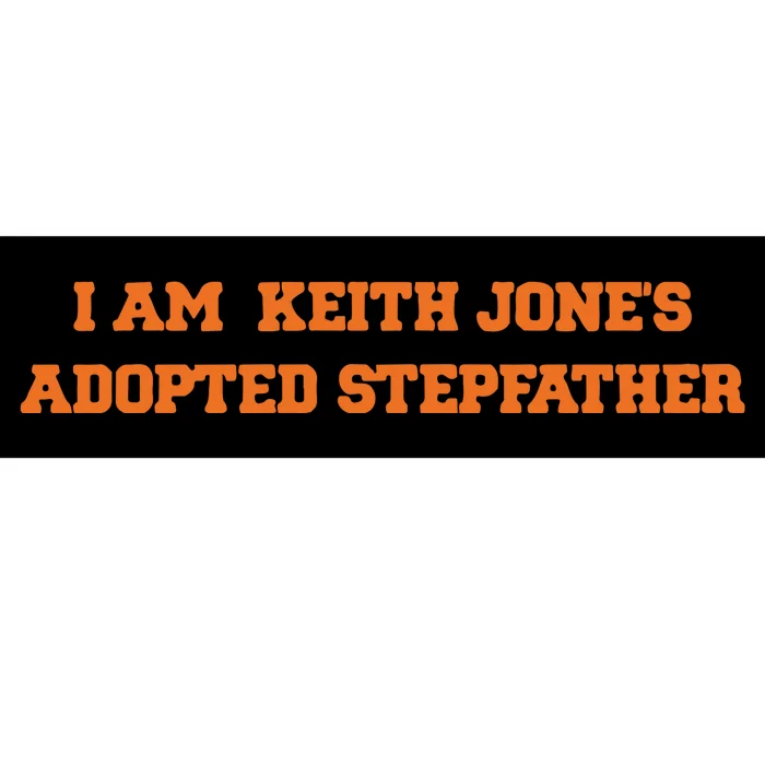 I Am Keith Jone’S Adopted Stepfather Bumper Sticker