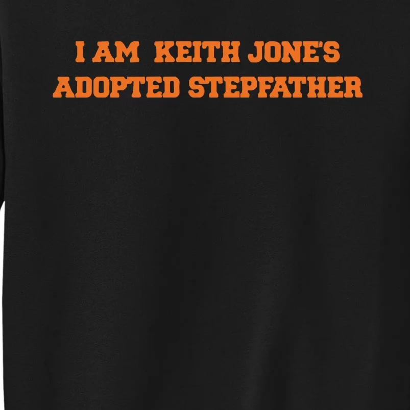 I Am Keith Jone’S Adopted Stepfather Tall Sweatshirt