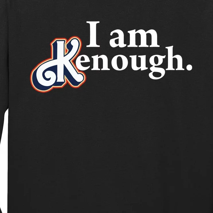 I Am Kenough Tall Long Sleeve T-Shirt