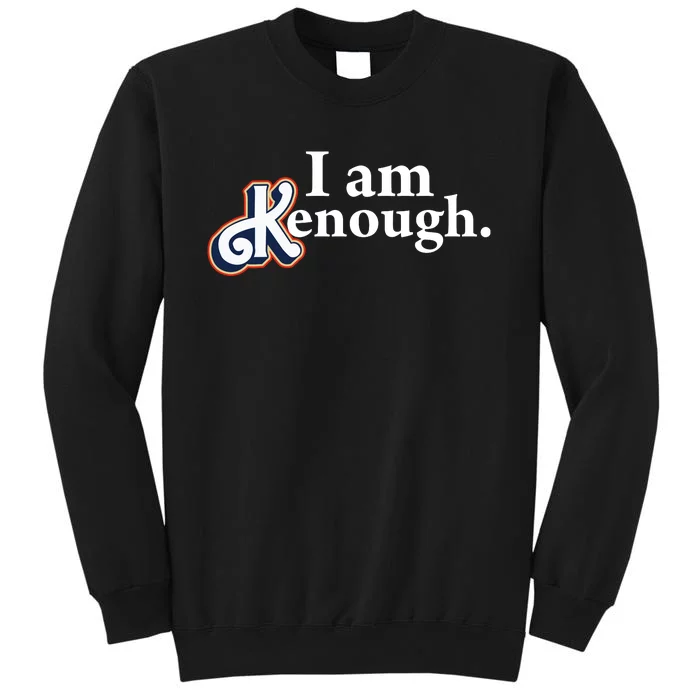 I Am Kenough Tall Sweatshirt