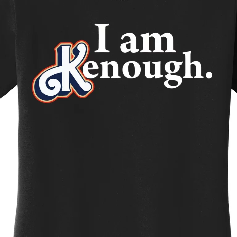 I Am Kenough Women's T-Shirt