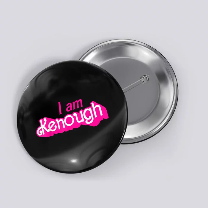 I Am Kenough Funny I Am Kenough Button